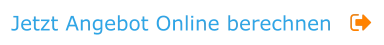Jetzt Angebot Online berechnen