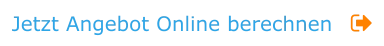 Jetzt Angebot Online berechnen